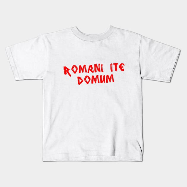 Romans Go Home (Romani ite domum) Kids T-Shirt by Ragetroll